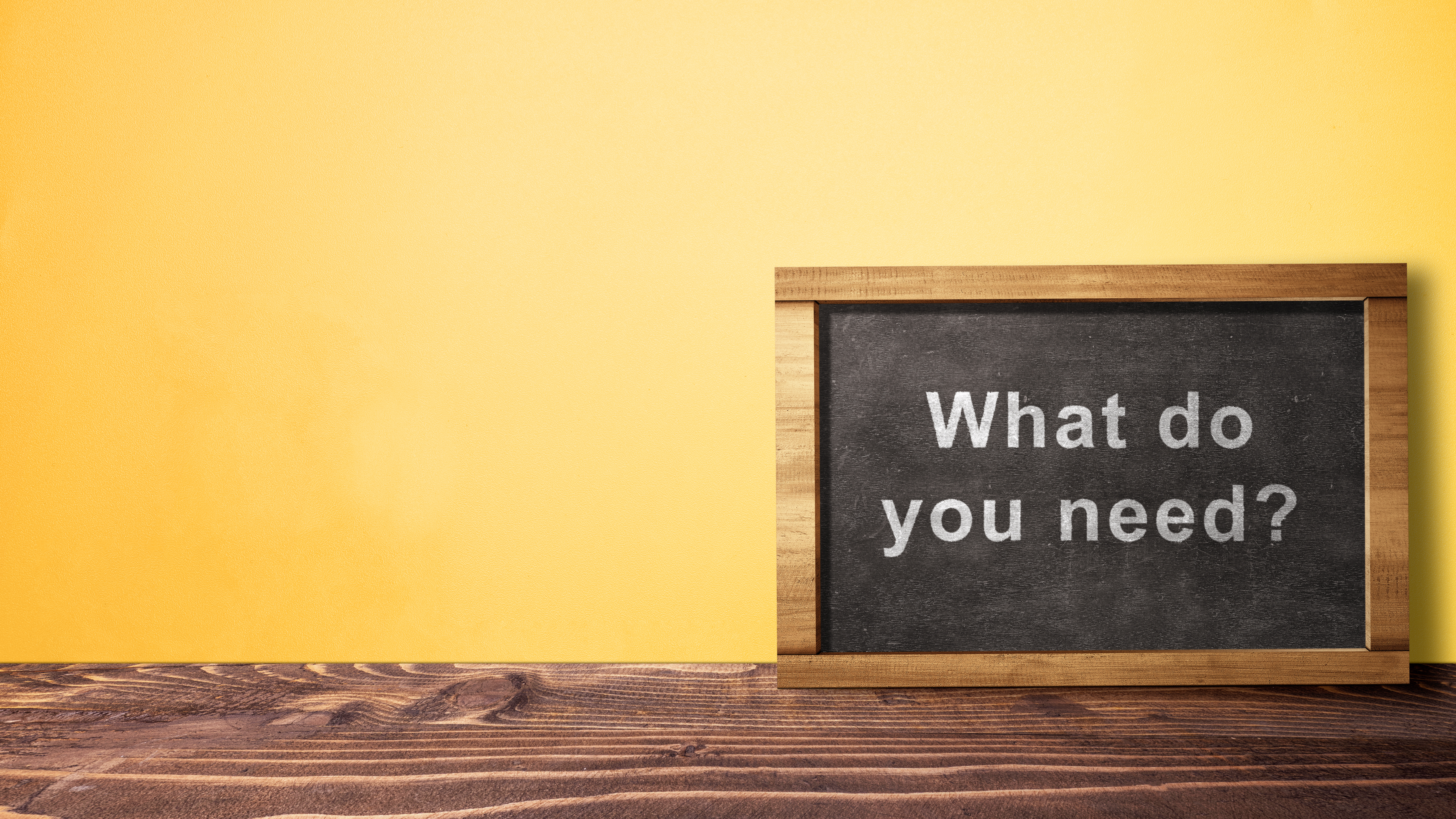 A sign that says "what do you need?"